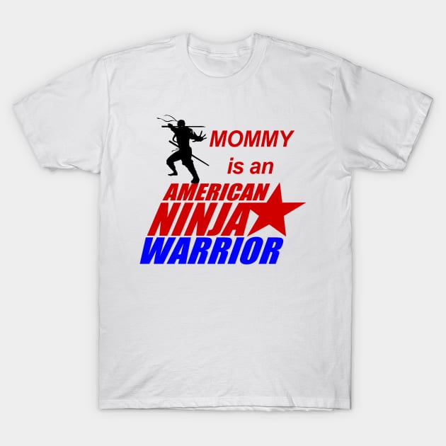 American Ninja Warrior of Mommy T-Shirt by FirmanPrintables